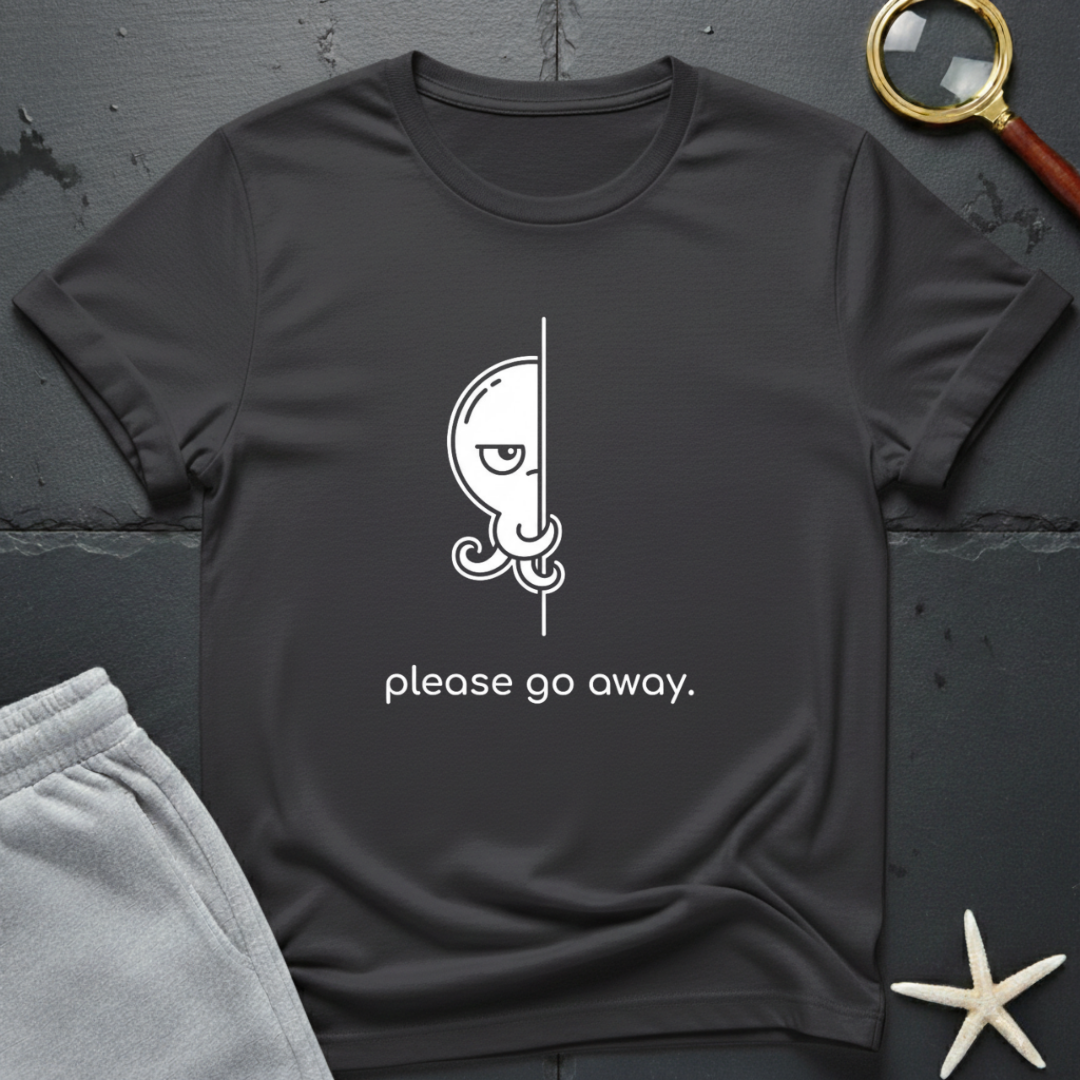 please go away  T-Shirt