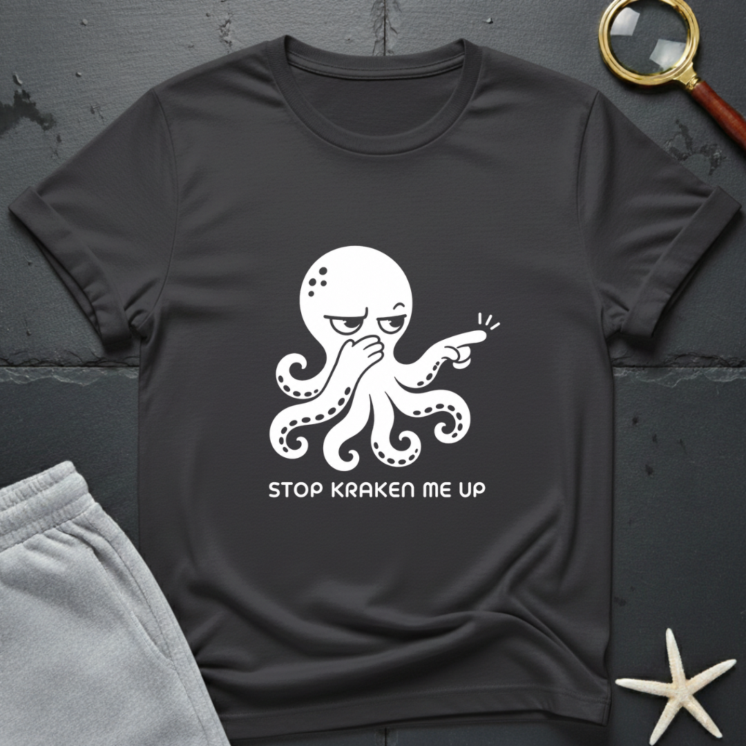 Stop Kraken Me Up T-Shirt