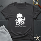 You're Too Close T-Shirt