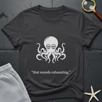 that sounds exhausting T-Shirt