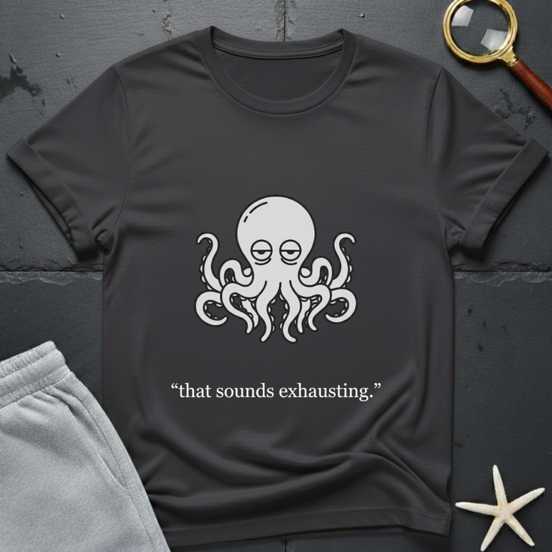 that sounds exhausting T-Shirt