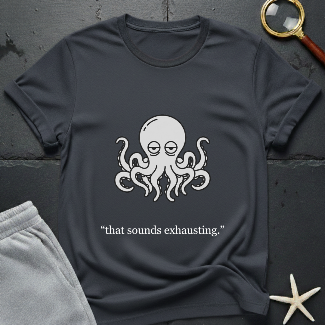 that sounds exhausting T-Shirt
