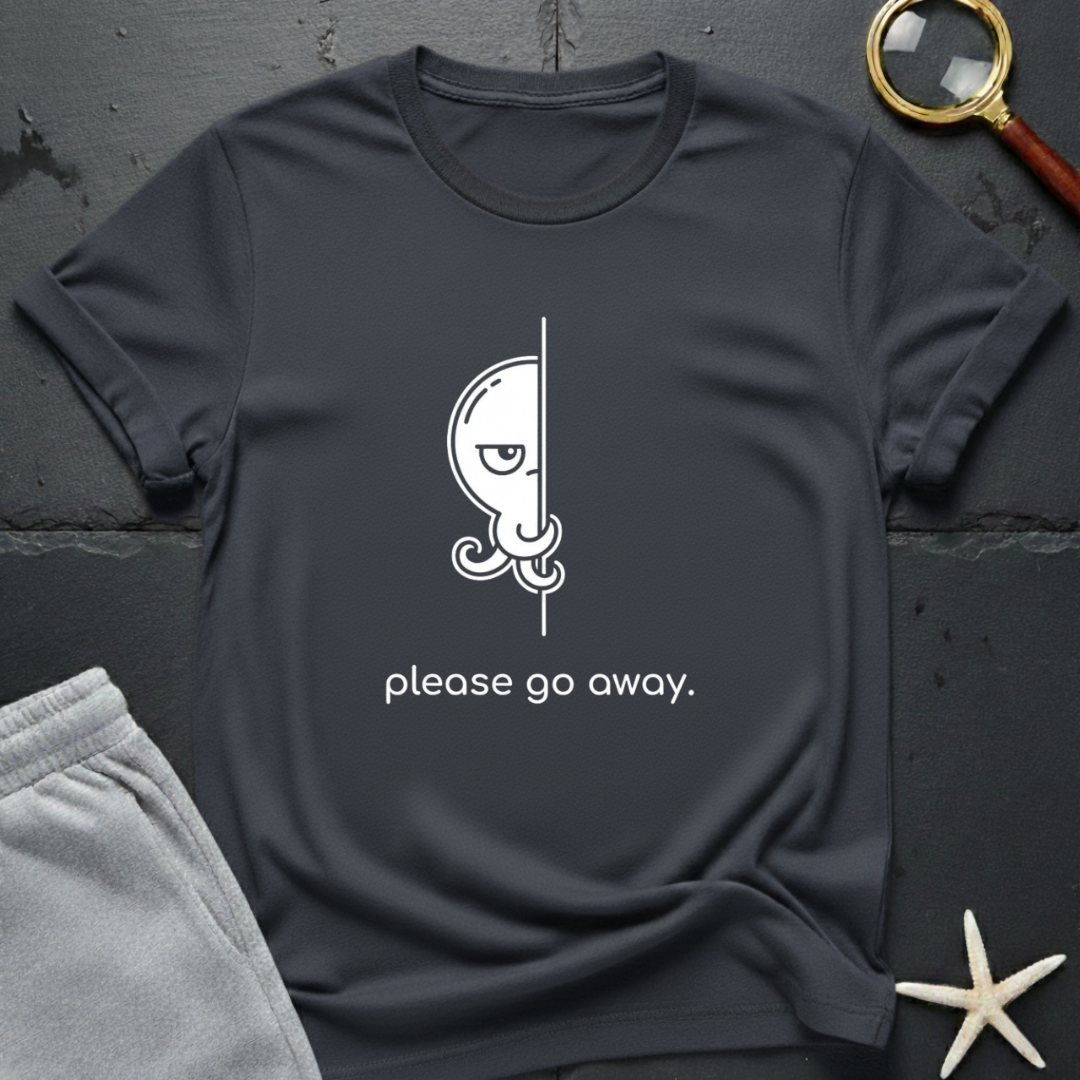 please go away  T-Shirt