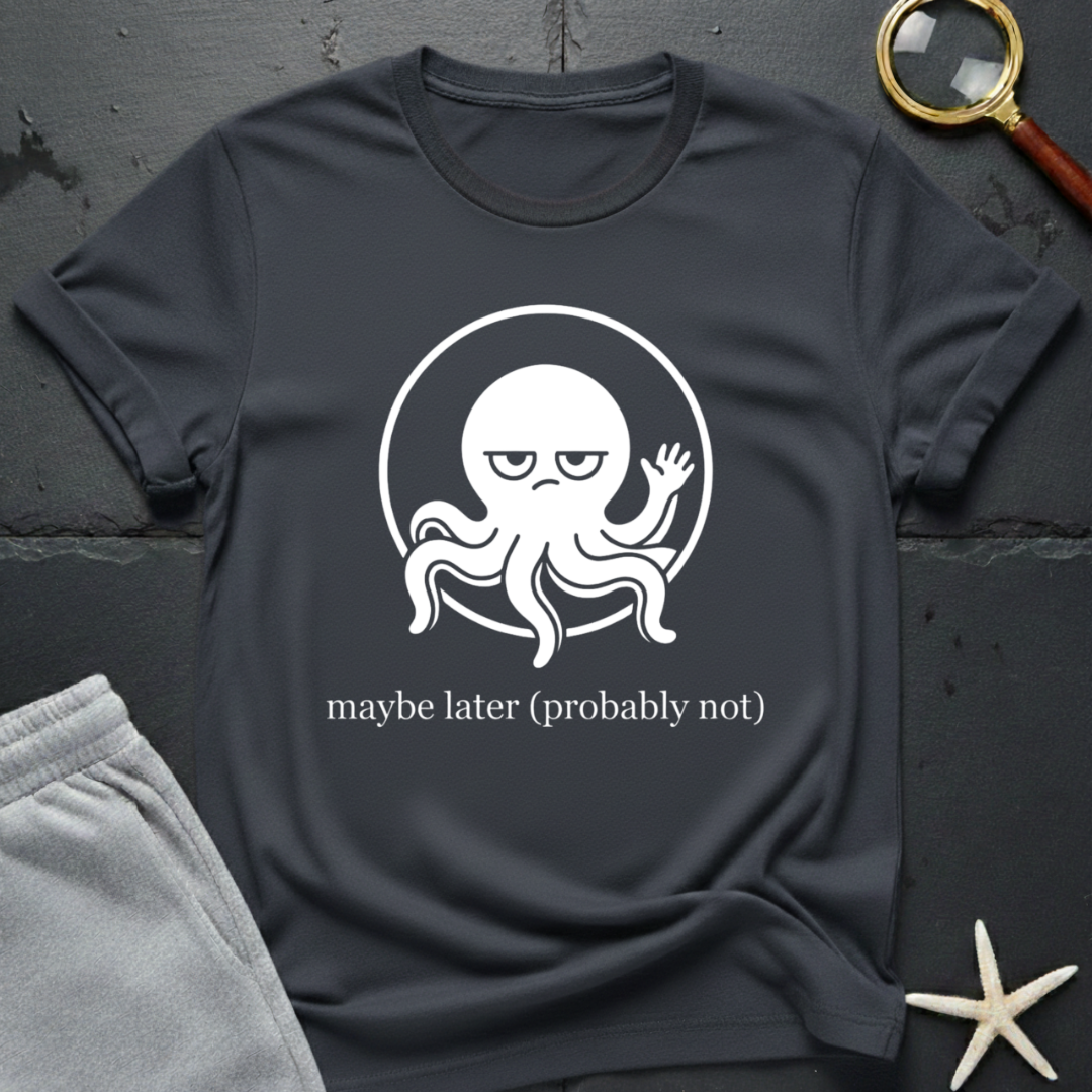 maybe later T-Shirt