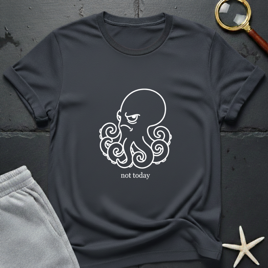 not today T-Shirt