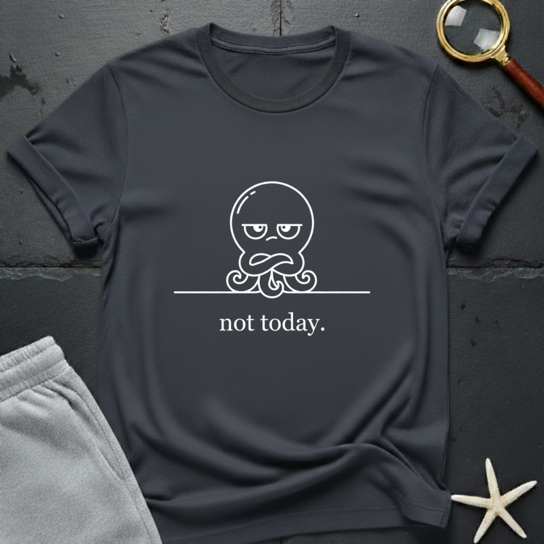 not today T-Shirt