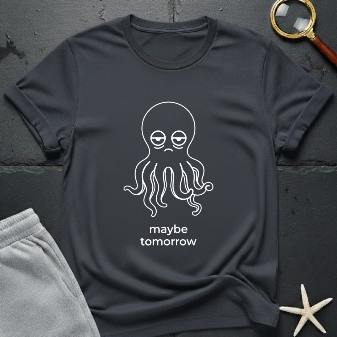 maybe tomorrow T-Shirt
