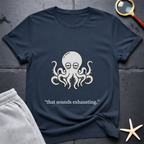 that sounds exhausting T-Shirt