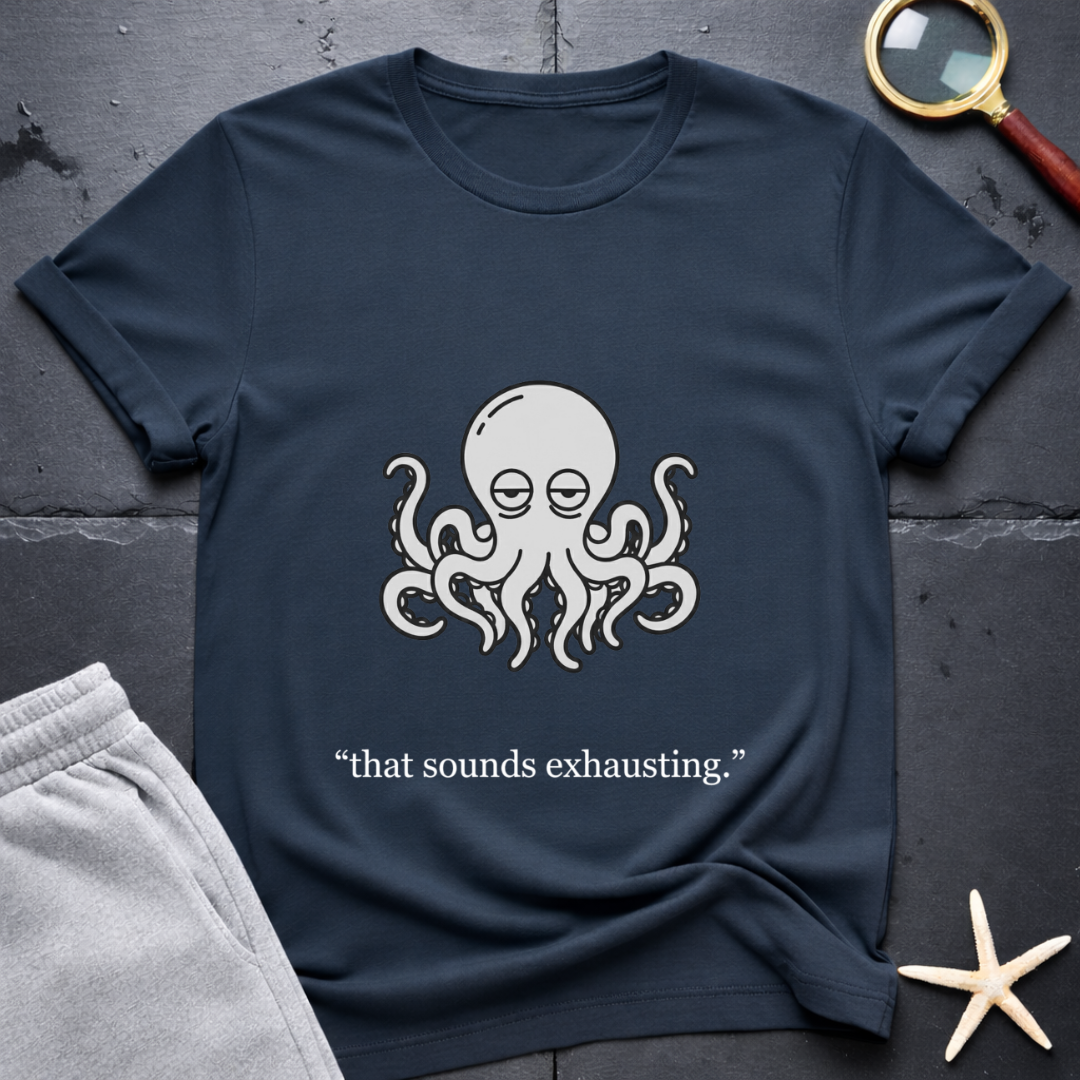 that sounds exhausting T-Shirt