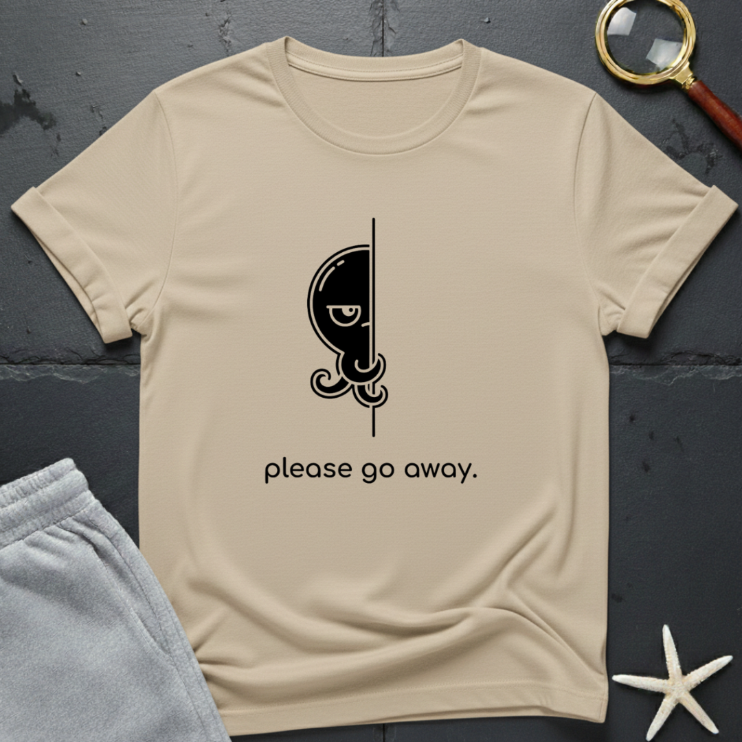 please go away  T-Shirt
