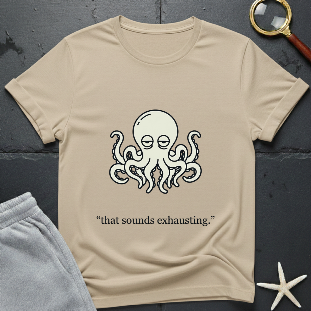 that sounds exhausting T-Shirt