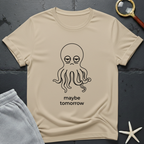 maybe tomorrow T-Shirt