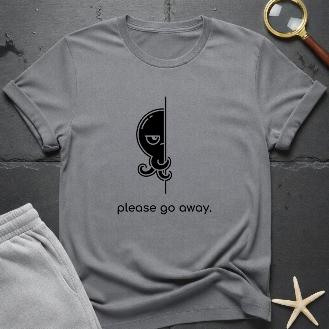 please go away  T-Shirt