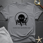 maybe later T-Shirt