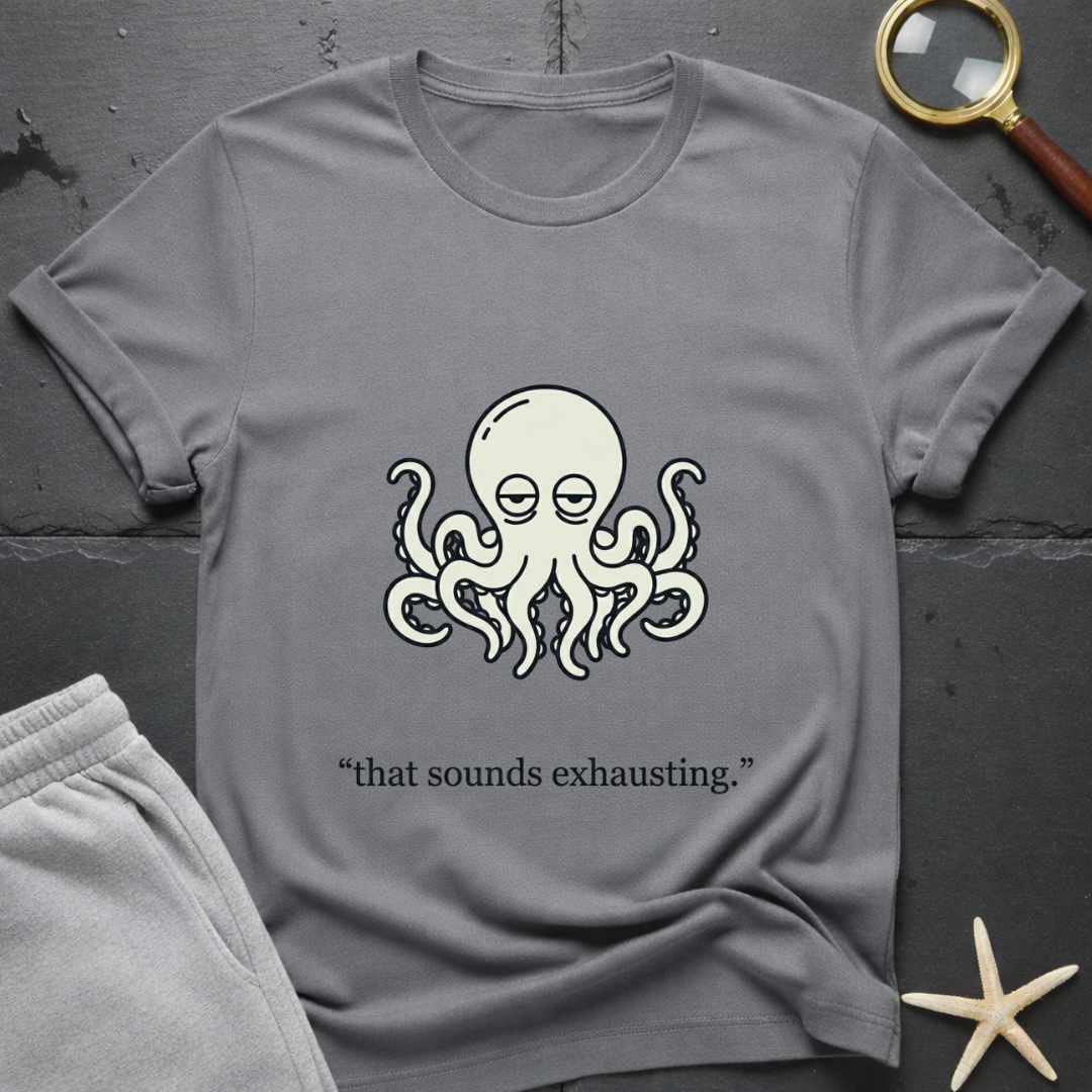 that sounds exhausting T-Shirt