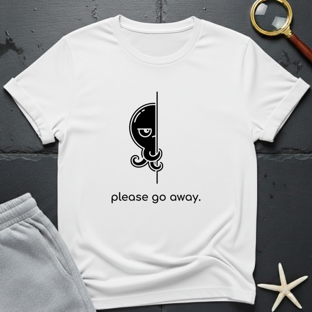 please go away  T-Shirt