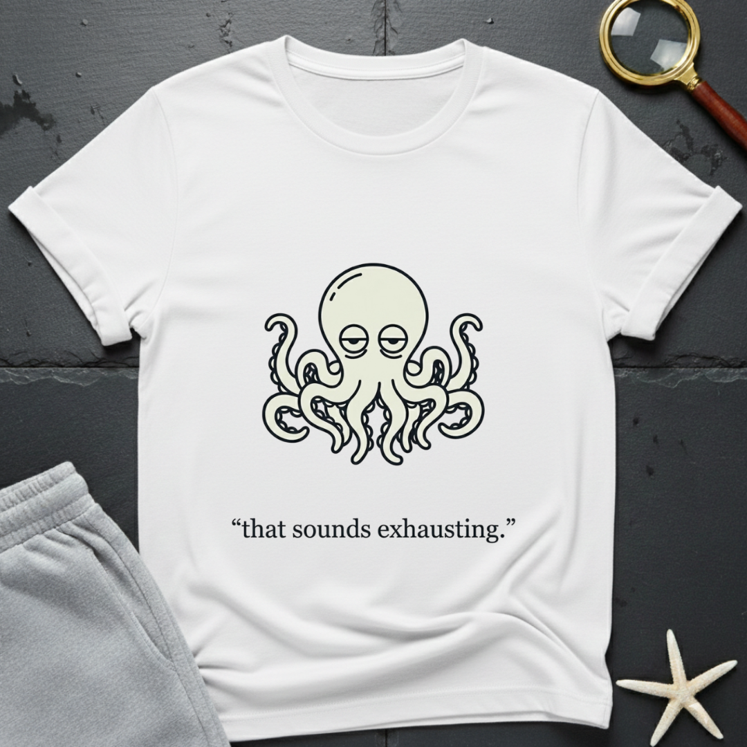 that sounds exhausting T-Shirt